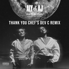 aly & aj - potential breakup song (thank you chef's dev c remix)