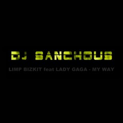 LIMP BIZKIT Feat LADY GAGA - MY WAY(Remix DJ Sanchous)
