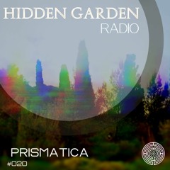 Hidden Garden Radio #020 by Prismatica