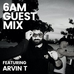 6AM Guest Mix: Arvin T