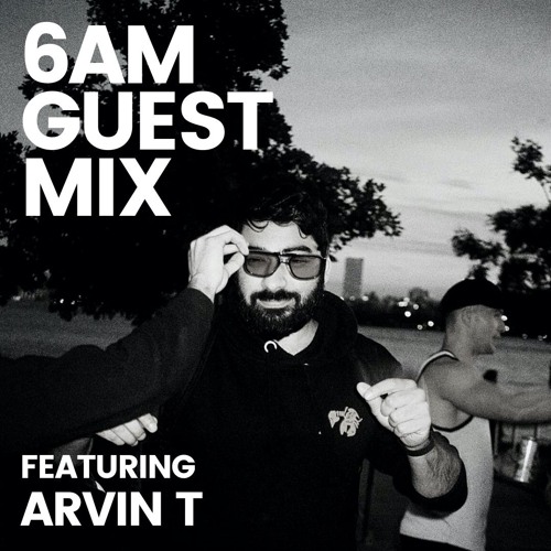 6AM Guest Mix: Arvin T