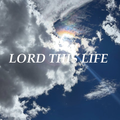 Lord This Life