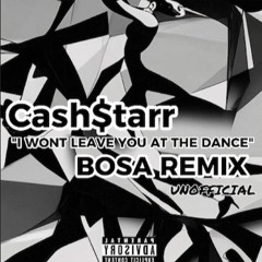 CASH$TARR - I Won't Leave You At The Dance (BOSA REMIX)