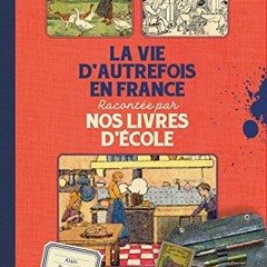 TÉLÉCHARGER La vie d'autrefois en France: racontée par nos livres d'école lire un livre en ligne
