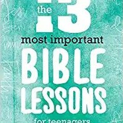 READ/DOWNLOAD=) The 13 Most Important Bible Lessons For Teenagers: Complete Meetings for Youth Group