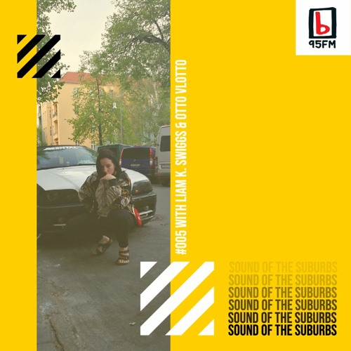 SOUND OF THE SUBURBS W/ LIAM K. SWIGGS on 95bFM #005 (FEATURING OTTO VLOTTO)
