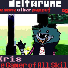 Kris the Gamer of All Skills - [Deltarune; The Same Other Puppet, Again]