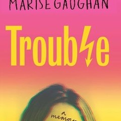 [Download PDF/Epub] Trouble: A memoir - Marise Gaughan