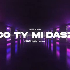 Kizo X MIG - Co Ty Mi Dasz (XSOUND Remix)