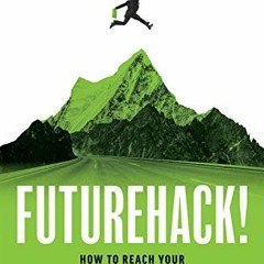[View] PDF EBOOK EPUB KINDLE FutureHack!: How To Reach Your Full Financial Potential