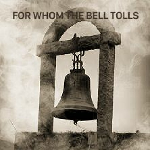 FOR WHOM THE BELL TOLLS