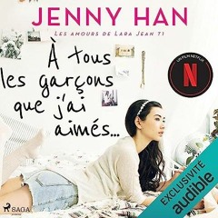 Livre Audio gratuit 🎧 : À Tous Les Garçons Que J’ai Aimés…, De Jenny Han