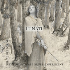 Lunati | The Windscale Blues Experiment & Belial Pelegrim