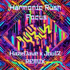Harmonic Rush - Focus (HazeDave&JoulZ REMIX).wav