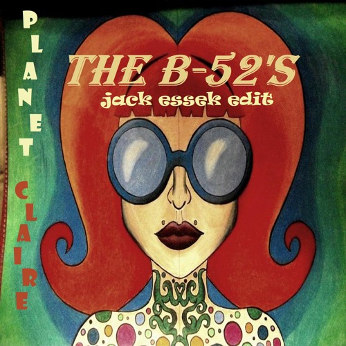 FREE DL The B-52's - Planet Claire (Jack Essek Edit)