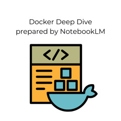 Docker Deep Dive - Created by NotebookLM