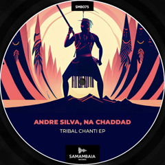 Andre Silva, Na Chaddad- Tribal Chanti(Original Mix)