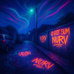 U GOT SUM NURV