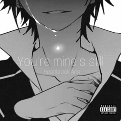 You’re Mine’s Still(Remix)