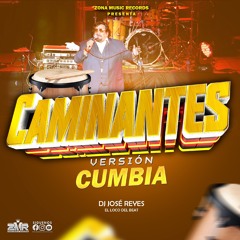 Los Caminantes Versión Cumbia 2025 By Dj José Reyes El Loco Del Beat Zona Music Records Poder Latino