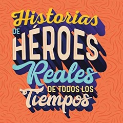 [VIEW] EPUB KINDLE PDF EBOOK Historias de Héroes Reales de Todos los Tiempos (Spanish Edition) by