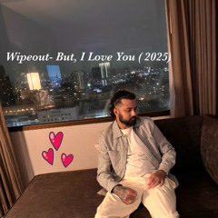 Wipeout- But, i Love You (2025)