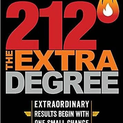 READ⚡️PDF❤️eBook 212 The Extra Degree: Extraordinary Results Begin with One Small Change Full Books