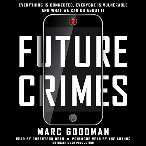 ACCESS PDF 📁 Future Crimes: Everything Is Connected, Everyone Is Vulnerable and What