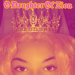O Daughter of Zion