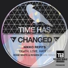 TB Premiere: Nikko Repits - Death, Love, Hate [Time Has Changed]
