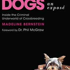 Get EPUB 📑 Designer Dogs: An Exposé: Inside the Criminal Underworld of Crossbreeding