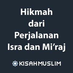 Kisah Muslim: Hikmah dari Perjalanan Isra dan Miraj