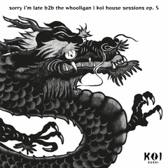 Koi House Sessions Ep. 5: sorry i'm late b2b the whooligan
