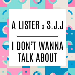 A Lister x S.J.J - I Don't Wanna Talk About