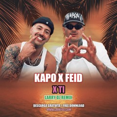 Kapo x Feid - X ti (Larry DJ Remix) ***FREE DOWNLOAD***
