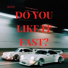 AKØSH - Do You Like It Fast?  [FREE DL]