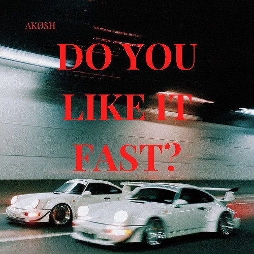 AKØSH - Do You Like It Fast?  [FREE DL]