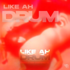 LIKE AH DRUM