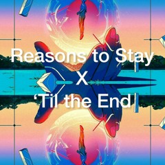 Reasons To Stay X 'Till The End- Emilyn & Karmaxis Mash Up