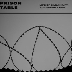 Prison Table Ft. VoiceOfANation