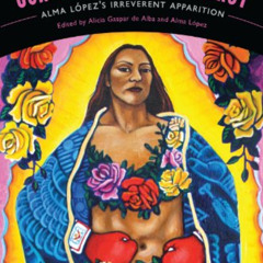 [VIEW] PDF 📍 Our Lady of Controversy: Alma López's “Irreverent Apparition” (Chicana