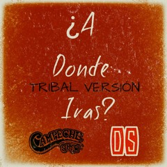 ¿A Dónde Irás? - Campeche Show & Dj Siiren (Tribal Versión).mp3