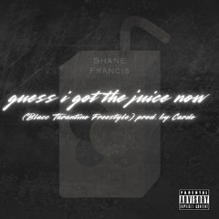 guess i got the juice now (blacc tarantino freestyle) 8_18_2022