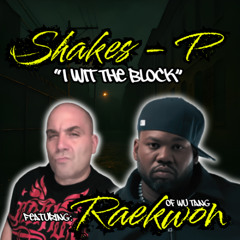 Shakes - P " 1 WIT THE BLOCK" Feat: Raekwon