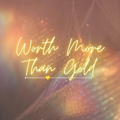 Worth More Than Gold