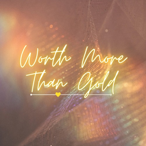 Worth More Than Gold