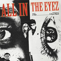 S Eyes Finest - All In The Eyez Ft. J-Hot