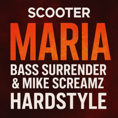 Scooter – Maria (Bass Surrender & Mike Screamz Hardstyle Rework)