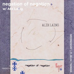 negation of negation w/Alix Laing @TOHA Radio 21.08.2024