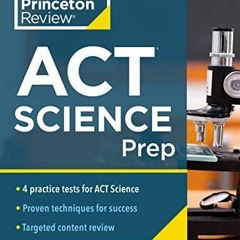 [PDF] DOWNLOAD EBOOK Princeton Review ACT Science Prep: 4 Practice Tests + Revie